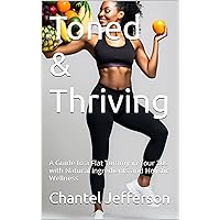 Toned & Thriving: A Guide to a Flat Tummy in Your 30s with Natural Ingredients and Holistic Wellness Toned & Thriving: A Guide to a Flat Tummy in Your 30s with Natural Ingredients and Holistic Wellness Kindle Hardcover Paperback