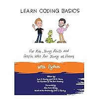 Learn Coding Basics for Kids, Young Adults and People Who Are Young at Heart, With Python: Python Computer Programming Made Easy! Learn Coding Basics for Kids, Young Adults and People Who Are Young at Heart, With Python: Python Computer Programming Made Easy! Paperback Kindle Audible Audiobook