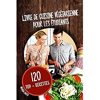 Livre de cuisine végétarienne Pour les étudiants: 120 Top - Recettes (French Edition) Livre de cuisine végétarienne Pour les étudiants: 120 Top - Recettes (French Edition) Paperback Kindle Hardcover