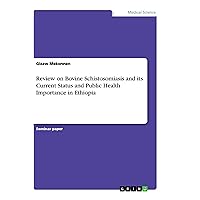 Review on Bovine Schistosomiasis and its Current Status and Public Health Importance in Ethiopia Review on Bovine Schistosomiasis and its Current Status and Public Health Importance in Ethiopia Paperback Kindle