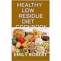 HEALTHY LOW RESIDUE DIET COOKBOOK: 50+ Low Fiber Fresh and delicious Homemade Recipes for People with IBD, Diverticulitis, Crohn’s Disease & Ulcerative Colitis HEALTHY LOW RESIDUE DIET COOKBOOK: 50+ Low Fiber Fresh and delicious Homemade Recipes for People with IBD, Diverticulitis, Crohn’s Disease & Ulcerative Colitis Kindle Paperback