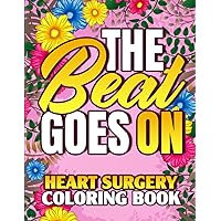 Heart Surgery Coloring Book - The Beat Goes On: Cardiac Surgery Coloring Book For Women After Heart Surgery With Funny And Motivational Quotes - Post ... Heart Bypass Surgery Recovery Gifts For Her Heart Surgery Coloring Book - The Beat Goes On: Cardiac Surgery Coloring Book For Women After Heart Surgery With Funny And Motivational Quotes - Post ... Heart Bypass Surgery Recovery Gifts For Her Paperback