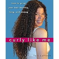 Curly Like Me: How to Grow Your Hair Healthy, Long, and Strong Curly Like Me: How to Grow Your Hair Healthy, Long, and Strong Paperback Kindle Hardcover