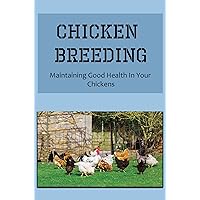 Chicken Breeding: Maintaining Good Health In Your Chickens