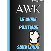 Awk Le Guide Pratique Sous Linux (French Edition) Awk Le Guide Pratique Sous Linux (French Edition) Kindle Paperback