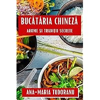 Bucătăria Chineză: Arome și Tradiții Secrete (Romanian Edition)
