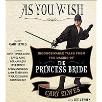 As You Wish: Inconceivable Tales from the Making of The Princess Bride As You Wish: Inconceivable Tales from the Making of The Princess Bride Audible Audiobook Paperback Kindle Hardcover Audio CD