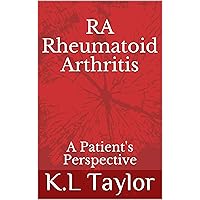 RA Rheumatoid Arthritis: A Patient's Perspective RA Rheumatoid Arthritis: A Patient's Perspective Kindle Paperback