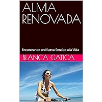 ALMA RENOVADA: Encontrando un Nuevo Sentido a la Vida (Spanish Edition)