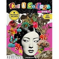 Cut and Collage Book:: Over 380 incredible high quality images for Mixed Media, Journal, Scrap Book Images for Junk Journal and Other Craft Projects (Animals, People, Vintage, Classic Art, Letters)