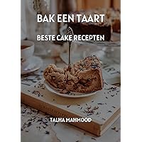 BAK EEN TAART: BESTE CAKE RECEPTEN (Dutch Edition) BAK EEN TAART: BESTE CAKE RECEPTEN (Dutch Edition) Kindle Paperback