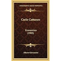 Carlo Cattaneo: Economista (1905) (Italian Edition) Carlo Cattaneo: Economista (1905) (Italian Edition) Paperback Hardcover