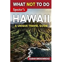 What NOT To Do - Hawaii (A Unique Travel Guide) (What NOT To Do - Travel Guides) What NOT To Do - Hawaii (A Unique Travel Guide) (What NOT To Do - Travel Guides) Paperback Kindle