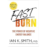 Fast Burn!: The Power of Negative Energy Balance Fast Burn!: The Power of Negative Energy Balance Kindle Paperback Hardcover