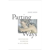 Parting Ways: New Rituals and Celebrations of Life's Passing Parting Ways: New Rituals and Celebrations of Life's Passing Kindle Hardcover Paperback