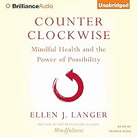 Counterclockwise: Mindful Health and the Power of Possibility Counterclockwise: Mindful Health and the Power of Possibility Audible Audiobook Hardcover Kindle MP3 CD