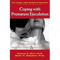 Coping With Premature Ejaculation: How to Overcome PE, Please Your Partner & Have Great Sex Coping With Premature Ejaculation: How to Overcome PE, Please Your Partner & Have Great Sex Paperback