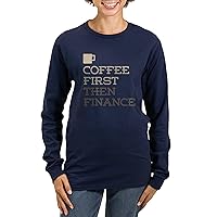 CafePress Coffee Then Finance Long Sleeve T Shirt Women's Long Sleeve Crew Neck T-Shirt