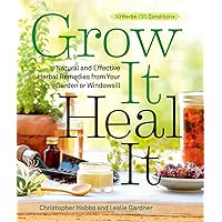 Grow It, Heal It: Natural and Effective Herbal Remedies from Your Garden or Windowsill Grow It, Heal It: Natural and Effective Herbal Remedies from Your Garden or Windowsill Paperback Kindle
