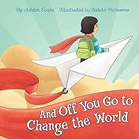 And Off You Go to Change the World: A Preschool Graduation/First Day of Kindergarten Gift Book And Off You Go to Change the World: A Preschool Graduation/First Day of Kindergarten Gift Book Hardcover Kindle