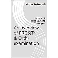 An overview of FRCS(Tr & Orth) examination: Includes A listed SBA and Viva topics An overview of FRCS(Tr & Orth) examination: Includes A listed SBA and Viva topics Kindle Paperback
