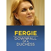 Fergie: Downfall of a Duchess