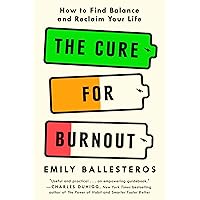 The Cure for Burnout: How to Find Balance and Reclaim Your Life The Cure for Burnout: How to Find Balance and Reclaim Your Life Audible Audiobook Hardcover Kindle Paperback