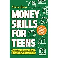 Money Skills for Teens: A Beginner’s Guide to Budgeting, Saving, and Investing. Everything a Teenager Should Know About Personal Finance (Essential Life Skills for Teens) Money Skills for Teens: A Beginner’s Guide to Budgeting, Saving, and Investing. Everything a Teenager Should Know About Personal Finance (Essential Life Skills for Teens) Paperback Kindle Audible Audiobook Hardcover