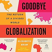 Goodbye Globalization: The Return of a Divided World Goodbye Globalization: The Return of a Divided World Audible Audiobook Hardcover Kindle Audio CD
