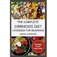 The Complete Cirrhosis Diet Cookbook for Beginners: Simple Low Sodium Cooking Guide to Manage and Prevent Liver Damage The Complete Cirrhosis Diet Cookbook for Beginners: Simple Low Sodium Cooking Guide to Manage and Prevent Liver Damage Paperback Kindle
