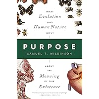 Purpose: What Evolution and Human Nature Imply about the Meaning of Our Existence Purpose: What Evolution and Human Nature Imply about the Meaning of Our Existence Hardcover Kindle