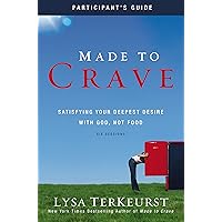 Made to Crave Bible Study Participant's Guide: Satisfying Your Deepest Desire with God, Not Food Made to Crave Bible Study Participant's Guide: Satisfying Your Deepest Desire with God, Not Food Paperback Kindle