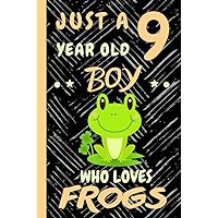 Just a 9 Year Old Boy Who Loves Frogs: Beautiful 9 Year Old Birthday Frogs Gift Notebook/Journal, Beautiful Frogs Gift For Teens and Boys Frogs Notebook/Journal 9th Birthday, Lined Journal 110 Pages.