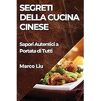 Segreti della Cucina Cinese: Sapori Autentici a Portata di Tutti (Italian Edition)