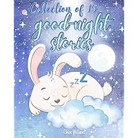 Collection of 15 Good-Night Stories: Family Storytime, Fantasy Creativity Fairy Tales, World of Bedtime Magic, many beautiful colorful illustrations, ... Babies, Kids for all girls and boys 0-8 ages