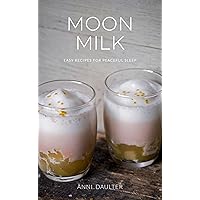 Moon Milk: Easy Recipes for Peaceful Sleep Moon Milk: Easy Recipes for Peaceful Sleep Hardcover Kindle