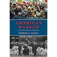 American Warsaw: The Rise, Fall, and Rebirth of Polish Chicago American Warsaw: The Rise, Fall, and Rebirth of Polish Chicago Hardcover Kindle Paperback