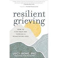Resilient Grieving: How to Find Your Way Through a Devastating Loss (Finding Strength and Embracing Life After a Loss that Changes Everything) Resilient Grieving: How to Find Your Way Through a Devastating Loss (Finding Strength and Embracing Life After a Loss that Changes Everything) Paperback Kindle Audio CD