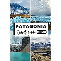 COMPREHENSIVE TRAVEL GUIDE TO PATAGONIA 2024: Exploring the Untamed Beauty of Patagonia Your Essential Travel Companion for 2024 (TRAVEL DESTINATIONS GUIDE BOOKS) COMPREHENSIVE TRAVEL GUIDE TO PATAGONIA 2024: Exploring the Untamed Beauty of Patagonia Your Essential Travel Companion for 2024 (TRAVEL DESTINATIONS GUIDE BOOKS) Paperback Kindle