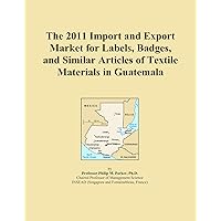 The 2011 Import and Export Market for Labels, Badges, and Similar Articles of Textile Materials in Guatemala
