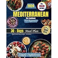 Mediterranean Diet Cookbook for Beginners: 30-Day Flavorful Meal Plan, Full Color Pictures, 2000 days of easy recipes without stress Mediterranean Diet Cookbook for Beginners: 30-Day Flavorful Meal Plan, Full Color Pictures, 2000 days of easy recipes without stress Paperback Kindle
