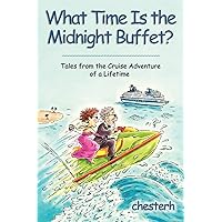 What Time Is the Midnight Buffet?: Tales from the Cruise Adventure of a Lifetime What Time Is the Midnight Buffet?: Tales from the Cruise Adventure of a Lifetime Paperback Kindle Hardcover Mass Market Paperback
