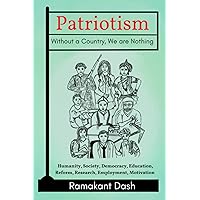 Patriotism Without a Country, We are Nothing: Humanity, Society, Democracy, Education, Reform, Research, Employment, Motivation