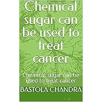 Chemical sugar can be used to treat cancer: Chemical sugar can be used to treat cancer