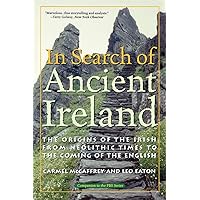 In Search of Ancient Ireland: The Origins of the Irish from Neolithic Times to the Coming of the English In Search of Ancient Ireland: The Origins of the Irish from Neolithic Times to the Coming of the English Paperback Kindle Hardcover