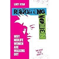 Revolting Women: Why midlife women are walking out, and what to do about it Revolting Women: Why midlife women are walking out, and what to do about it Paperback Kindle Hardcover