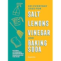 201 Everyday Uses for Salt, Lemons, Vinegar, and Baking Soda: Natural, Affordable, and Sustainable Solutions for the Home 201 Everyday Uses for Salt, Lemons, Vinegar, and Baking Soda: Natural, Affordable, and Sustainable Solutions for the Home Paperback Kindle