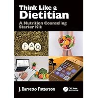 Think Like a Dietitian: A Nutrition Counseling Starter Kit Think Like a Dietitian: A Nutrition Counseling Starter Kit Paperback Kindle Hardcover