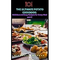 The Ultimate Potato Cookbook: Delicious and Easy Recipes for Every Meal part 2. The Ultimate Potato Cookbook: Delicious and Easy Recipes for Every Meal part 2. Kindle Paperback