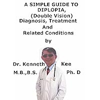 A Simple Guide To Diplopia (Double Vision), Diagnosis, Treatment And Related Conditions (A Simple Guide to Medical Conditions) A Simple Guide To Diplopia (Double Vision), Diagnosis, Treatment And Related Conditions (A Simple Guide to Medical Conditions) Kindle
